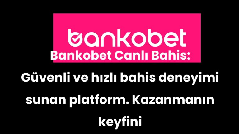 Bankobet Canlı Bahis: Güvenli ve hızlı bahis deneyimi sunan platform. Kazanmanın keyfini çıkarın!