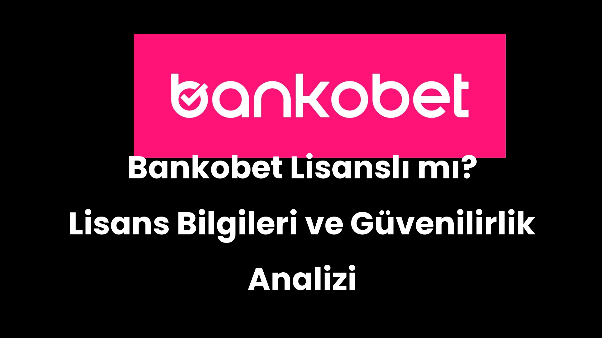 bankobet lisansli mi lisans bilgileri ve guvenilirlik analizi 61